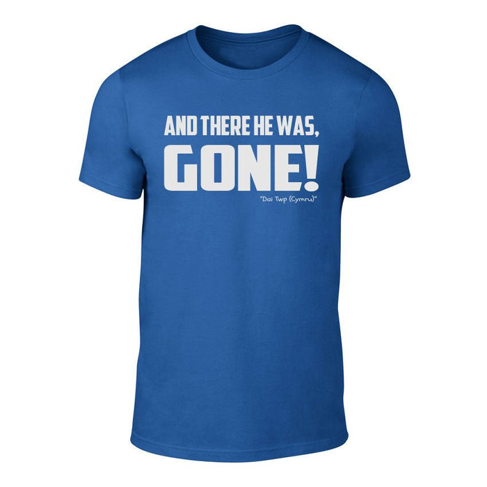 There He Was, Gone! - Welsh Banter T-Shirt - Giftware Wales