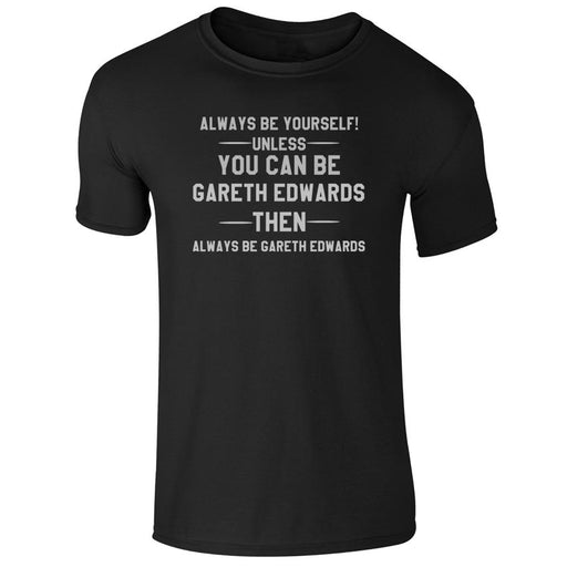 Always Be Gareth Edwards - Welsh Banter T-Shirt - Giftware Wales