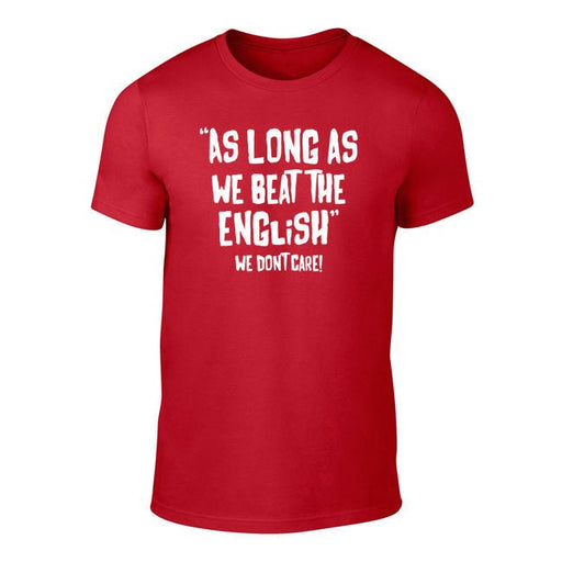 As Long As We Beat The English - Welsh Banter T-Shirt - Giftware Wales