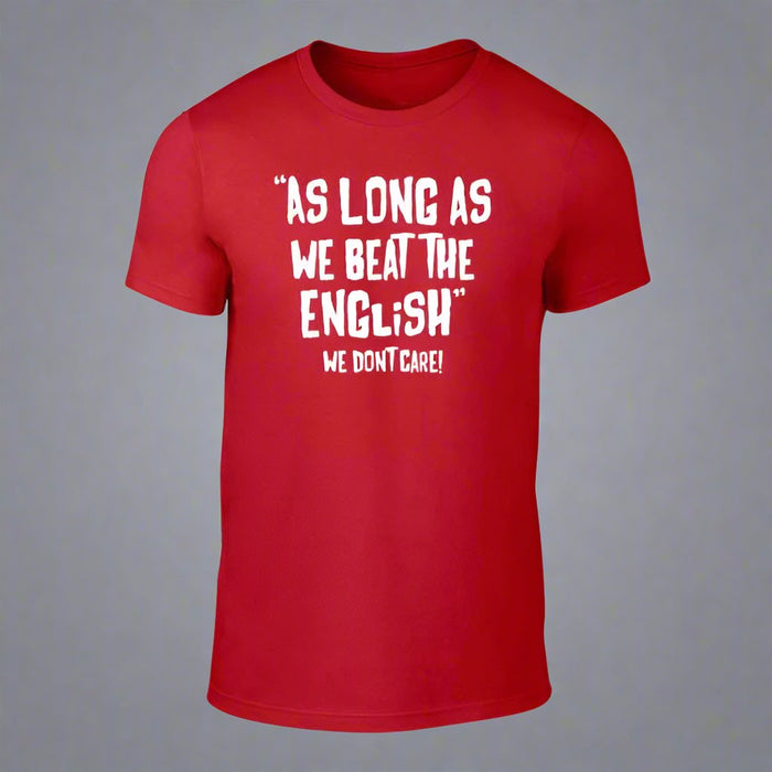 As Long As We Beat The English - Welsh Banter T-Shirt - Giftware Wales