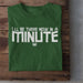 I'll Be There Now, In A Minute - Welsh T-Shirt - Giftware Wales