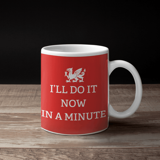 I'll do it Now in a Minute - Welsh Mug - Giftware Wales
