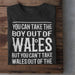 Take The Boy Out Of Wales - T Shirt - Giftware Wales