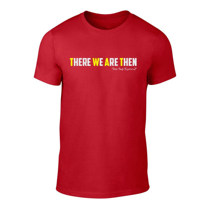 There We Are Then! - Welsh Banter T-Shirt - Giftware Wales