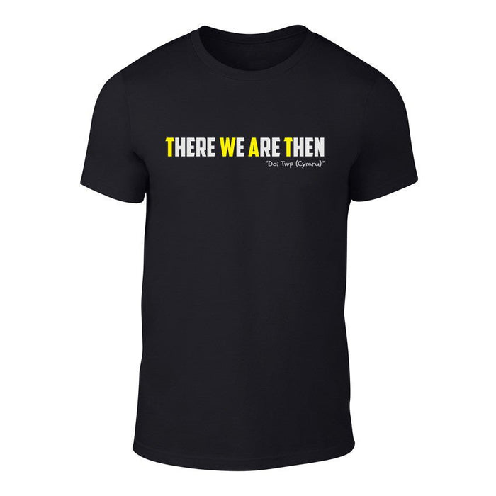 There We Are Then! - Welsh Banter T-Shirt - Giftware Wales