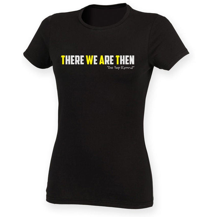 There We Are Then! - Welsh (Ladies) Banter T-Shirt - Giftware Wales