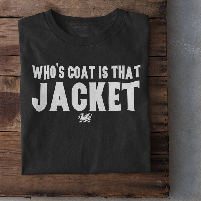 'Whose Coat Is That Jacket' - Welsh T-Shirt - Giftware Wales