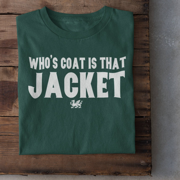 'Whose Coat Is That Jacket' - Welsh T-Shirt - Giftware Wales