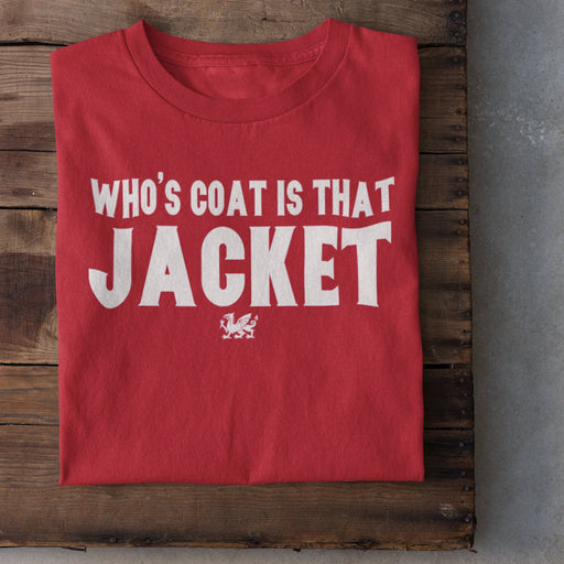 'Whose Coat Is That Jacket' - Welsh T-Shirt - Giftware Wales