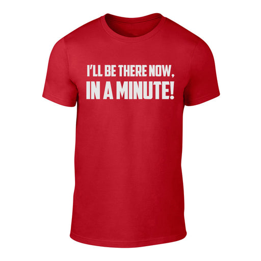 I'll be there Now, In a Minute - Welsh Banter T-Shirt RED