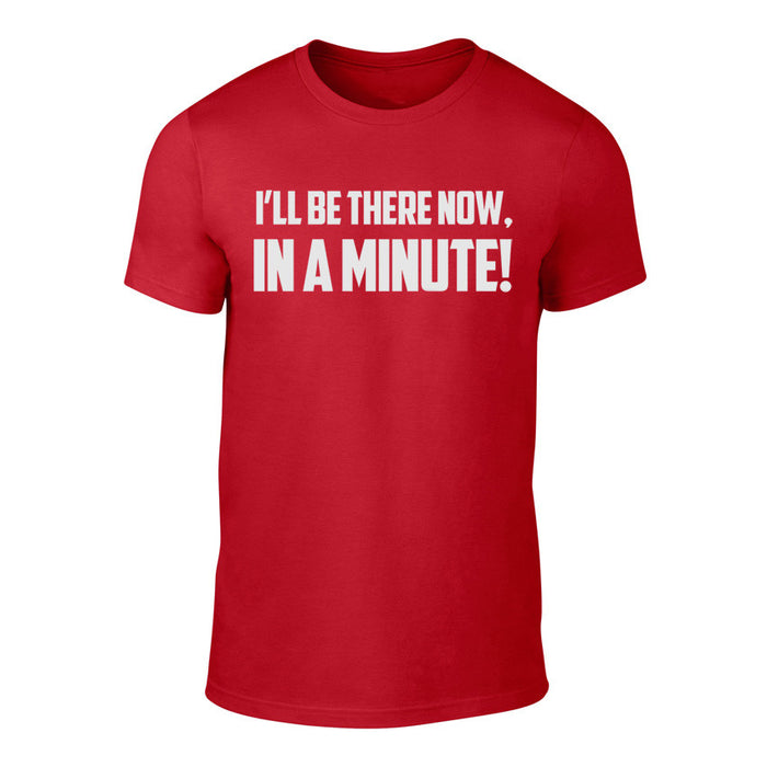 I'll be there Now, In a Minute - Welsh Banter T-Shirt RED