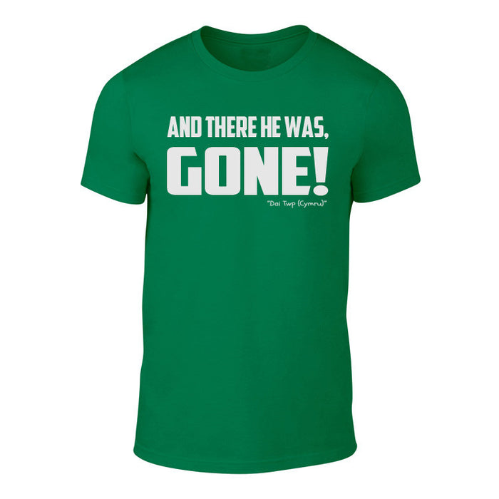 There He Was, Gone! -  Welsh Banter T-Shirt