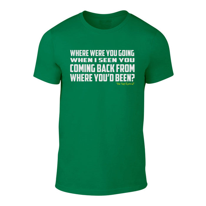 Where were you going? - Welshism Banter T-Shirt (Green)