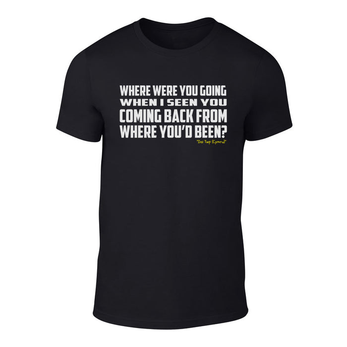 Where were you going? - Welshism Banter T-Shirt (Black)
