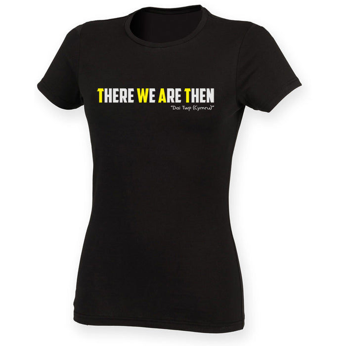 There We Are Then! - Welsh (Ladies) Banter T-Shirt (Black)