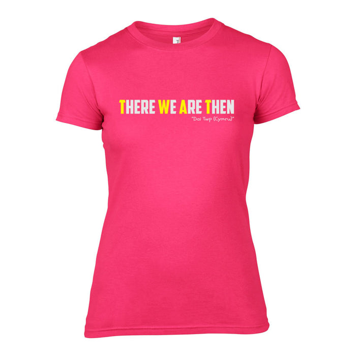 There We Are Then! - Welsh (Ladies) Banter T-Shirt (Pink)