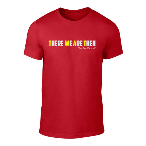 There We are Then! -  Welsh Banter T-Shirt (Red)