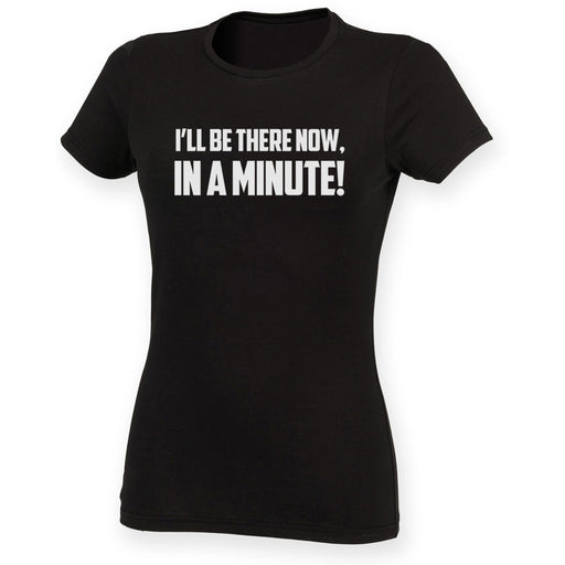 I'll be there now, in a minute! - Womens Welsh T-Shirt
